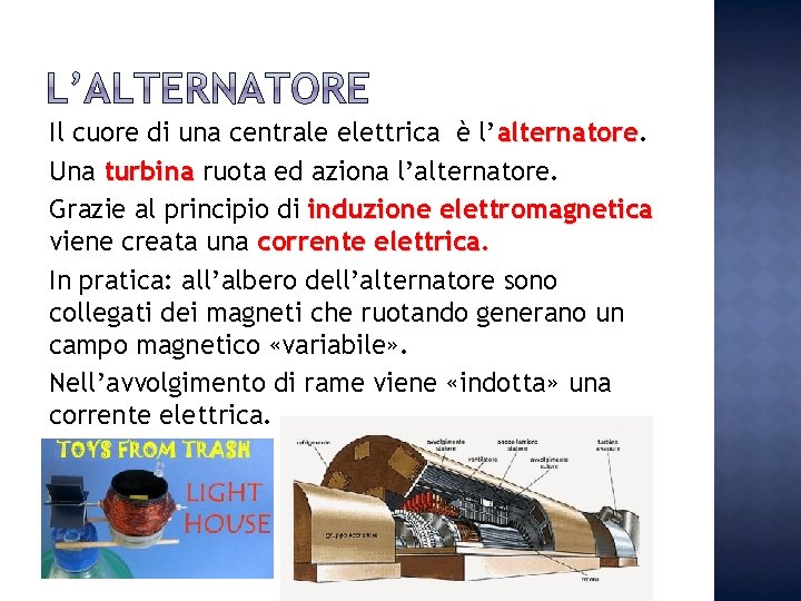 Il cuore di una centrale elettrica è l’alternatore Una turbina ruota ed aziona l’alternatore.