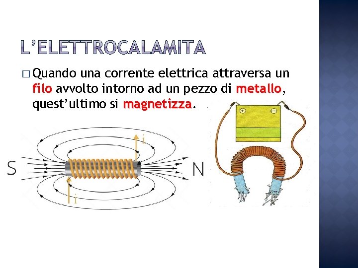 � Quando una corrente elettrica attraversa un filo avvolto intorno ad un pezzo di