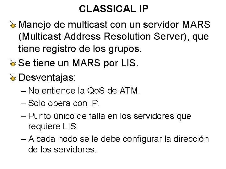 CLASSICAL IP Manejo de multicast con un servidor MARS (Multicast Address Resolution Server), que