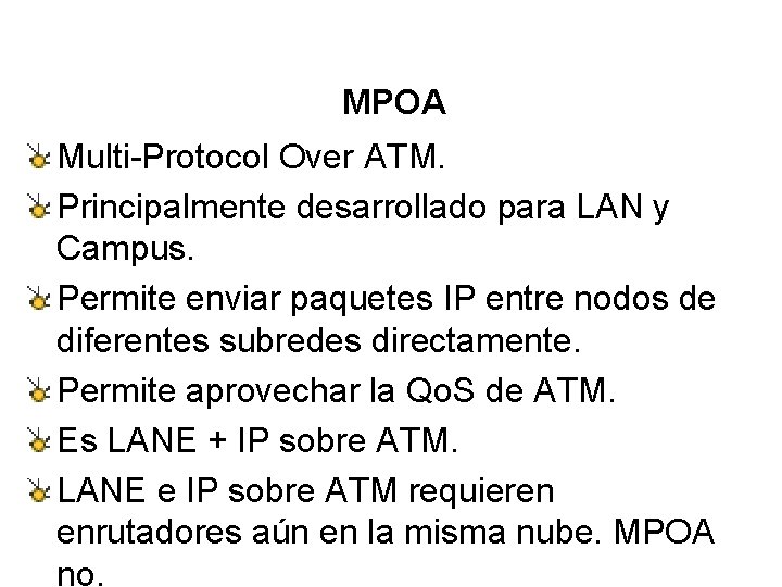 MPOA Multi-Protocol Over ATM. Principalmente desarrollado para LAN y Campus. Permite enviar paquetes IP