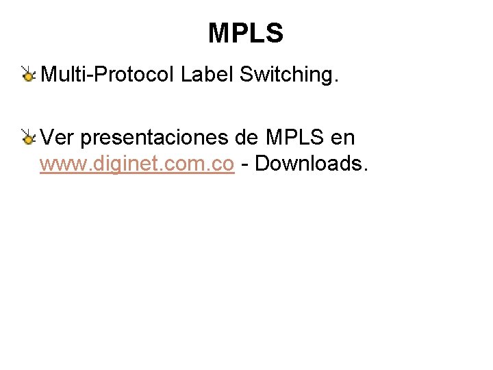 MPLS Multi-Protocol Label Switching. Ver presentaciones de MPLS en www. diginet. com. co -