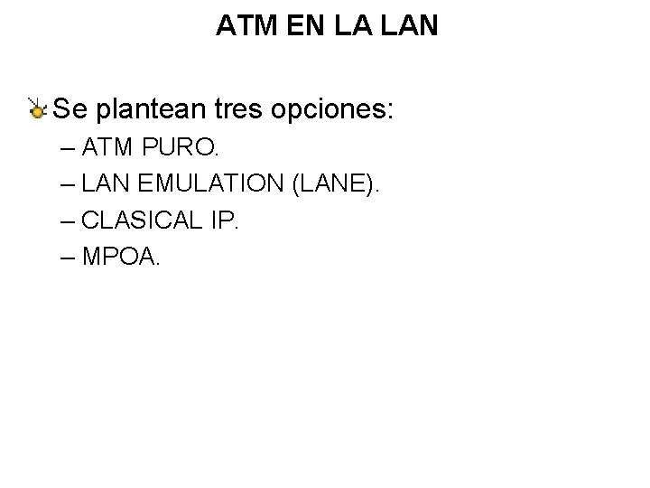 ATM EN LA LAN Se plantean tres opciones: – ATM PURO. – LAN EMULATION