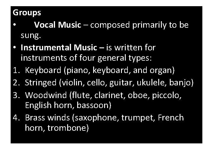 Groups • Vocal Music – composed primarily to be sung. • Instrumental Music –