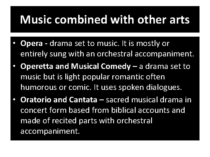 Music combined with other arts • Opera - drama set to music. It is