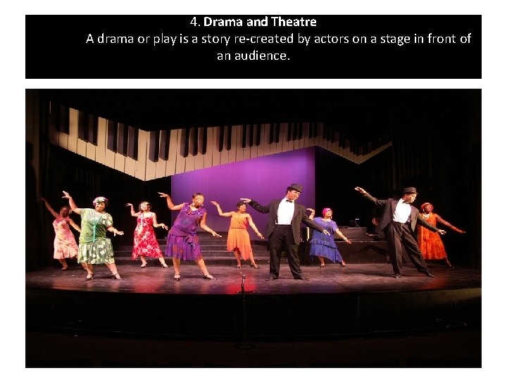 4. Drama and Theatre A drama or play is a story re-created by actors