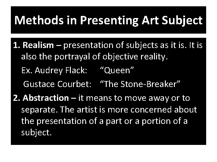 Methods in Presenting Art Subject 1. Realism – presentation of subjects as it is.