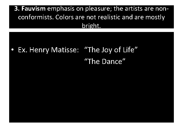 3. Fauvism emphasis on pleasure; the artists are nonconformists. Colors are not realistic and