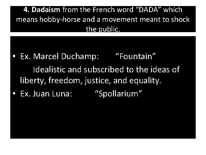 4. Dadaism from the French word “DADA” which means hobby-horse and a movement meant