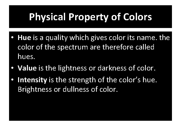 Physical Property of Colors • Hue is a quality which gives color its name.