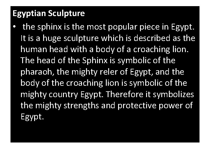 Egyptian Sculpture • the sphinx is the most popular piece in Egypt. It is