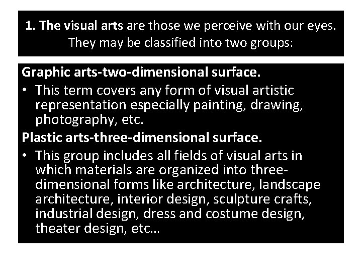 1. The visual arts are those we perceive with our eyes. They may be