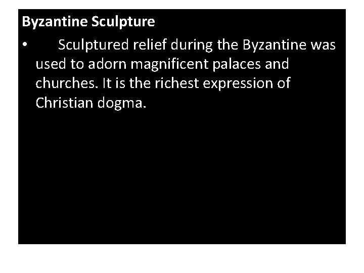 Byzantine Sculpture • Sculptured relief during the Byzantine was used to adorn magnificent palaces