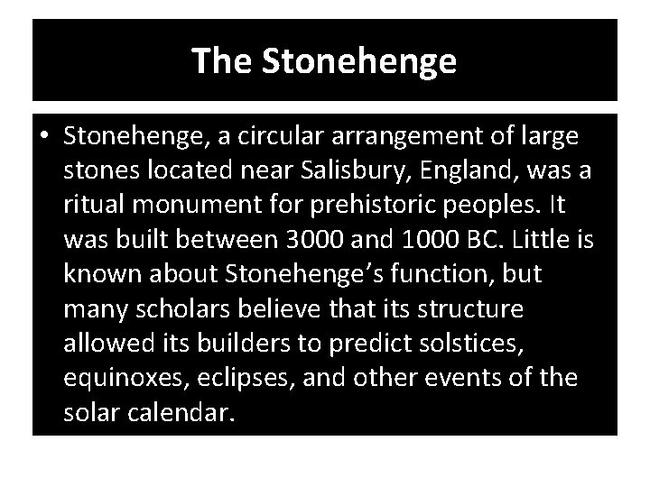 The Stonehenge • Stonehenge, a circular arrangement of large stones located near Salisbury, England,