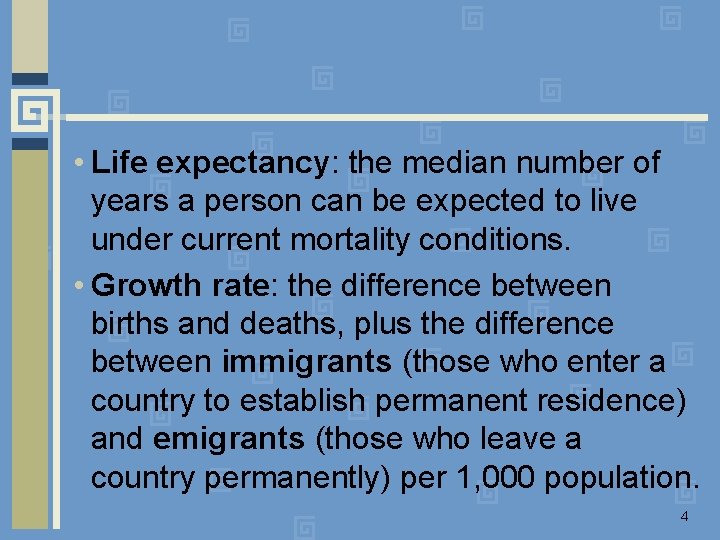  • Life expectancy: the median number of years a person can be expected