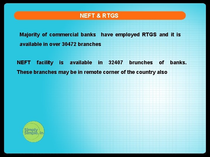 NEFT & RTGS Majority of commercial banks have employed RTGS and it is available