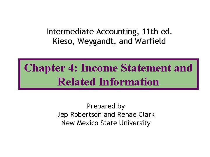 Intermediate Accounting, 11 th ed. Kieso, Weygandt, and Warfield Chapter 4: Income Statement and