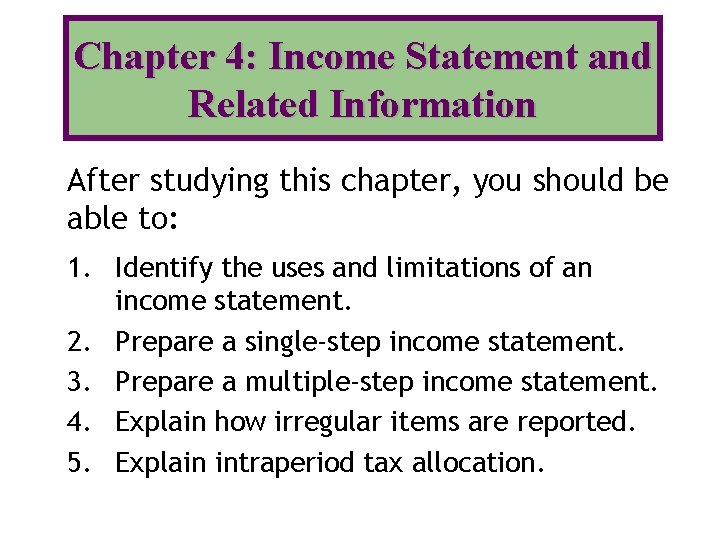 Chapter 4: Income Statement and Related Information After studying this chapter, you should be