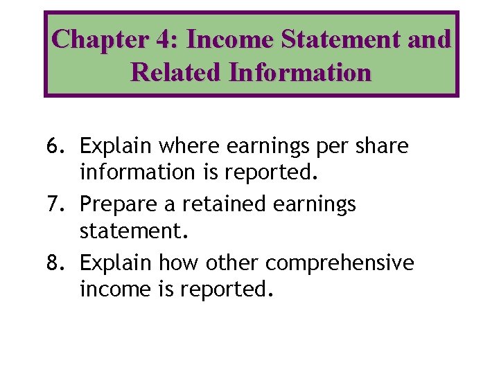 Chapter 4: Income Statement and Related Information 6. Explain where earnings per share information