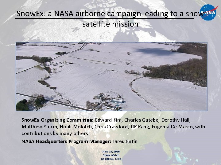 Snow. Ex: a NASA airborne campaign leading to a snow satellite mission Snow. Ex