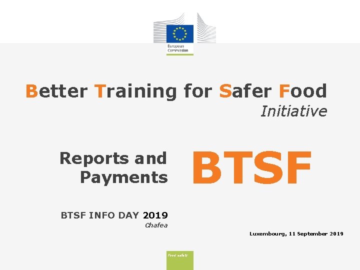 Better Training for Safer Food Initiative BTSF Reports and Payments BTSF INFO DAY 2019