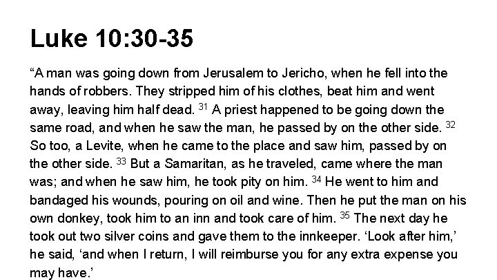 Luke 10: 30 -35 “A man was going down from Jerusalem to Jericho, when