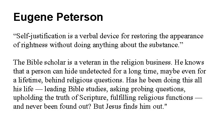 Eugene Peterson “Self-justification is a verbal device for restoring the appearance of rightness without