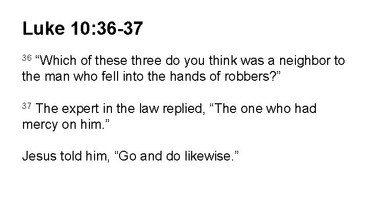 Luke 10: 36 -37 “Which of these three do you think was a neighbor