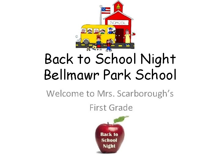 Back to School Night Bellmawr Park School Welcome to Mrs. Scarborough’s First Grade 