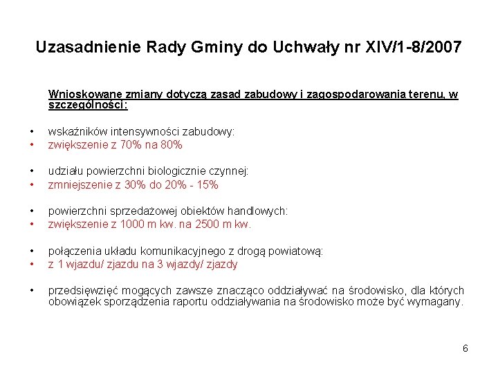 Uzasadnienie Rady Gminy do Uchwały nr XIV/1 -8/2007 Wnioskowane zmiany dotyczą zasad zabudowy i