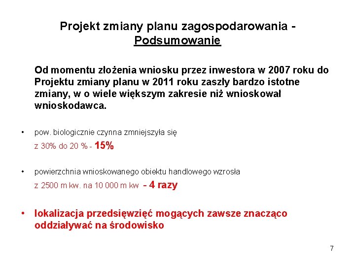 Projekt zmiany planu zagospodarowania Podsumowanie Od momentu złożenia wniosku przez inwestora w 2007 roku