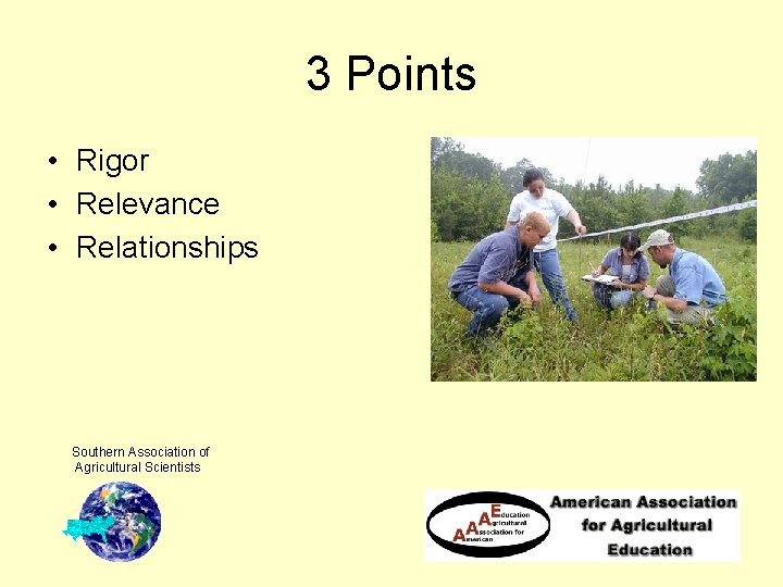 3 Points • Rigor • Relevance • Relationships Southern Association of Agricultural Scientists 