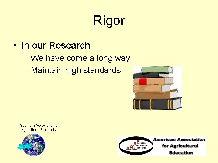 Rigor • In our Research – We have come a long way – Maintain