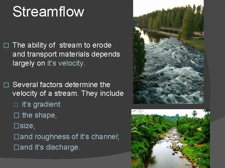 Streamflow � The ability of stream to erode and transport materials depends largely on