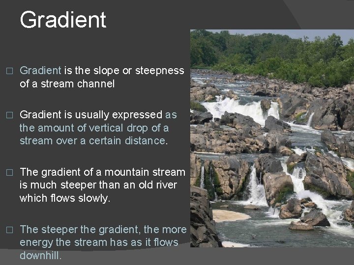 Gradient � Gradient is the slope or steepness of a stream channel � Gradient