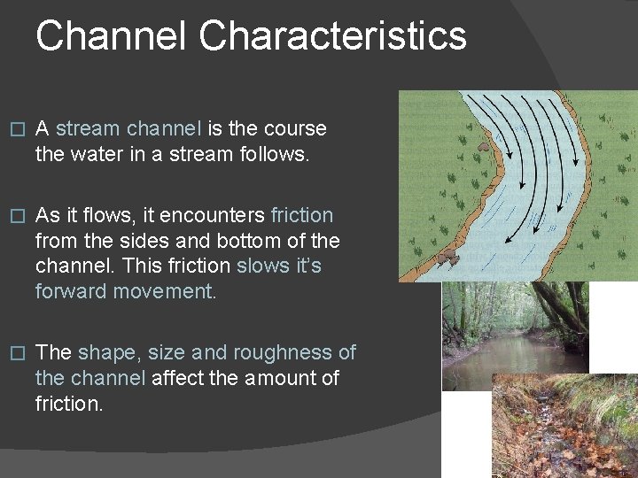 Channel Characteristics � A stream channel is the course the water in a stream