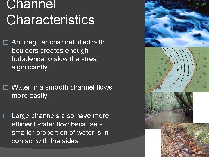 Channel Characteristics � An irregular channel filled with boulders creates enough turbulence to slow