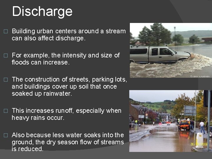 Discharge � Building urban centers around a stream can also affect discharge. � For