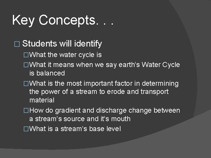 Key Concepts. . . � Students will identify �What the water cycle is �What