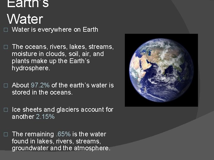 Earth’s Water � Water is everywhere on Earth � The oceans, rivers, lakes, streams,