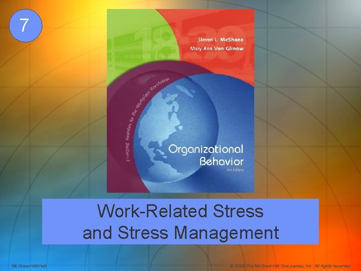 7 Work-Related Stress and Stress Management Mc. Graw-Hill/Irwin © 2008 The Mc. Graw-Hill Companies,