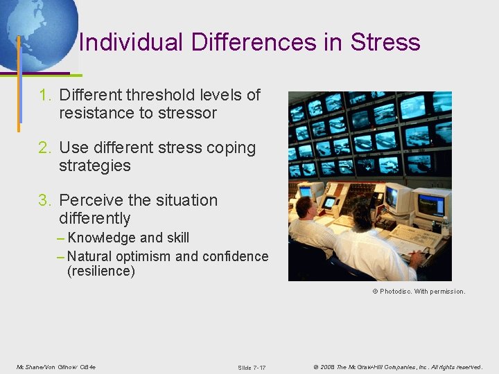 Individual Differences in Stress 1. Different threshold levels of resistance to stressor 2. Use