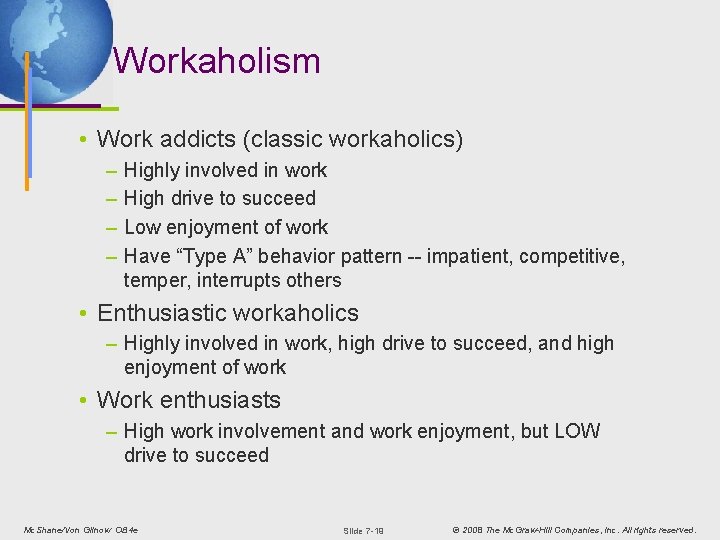 Workaholism • Work addicts (classic workaholics) – – Highly involved in work High drive