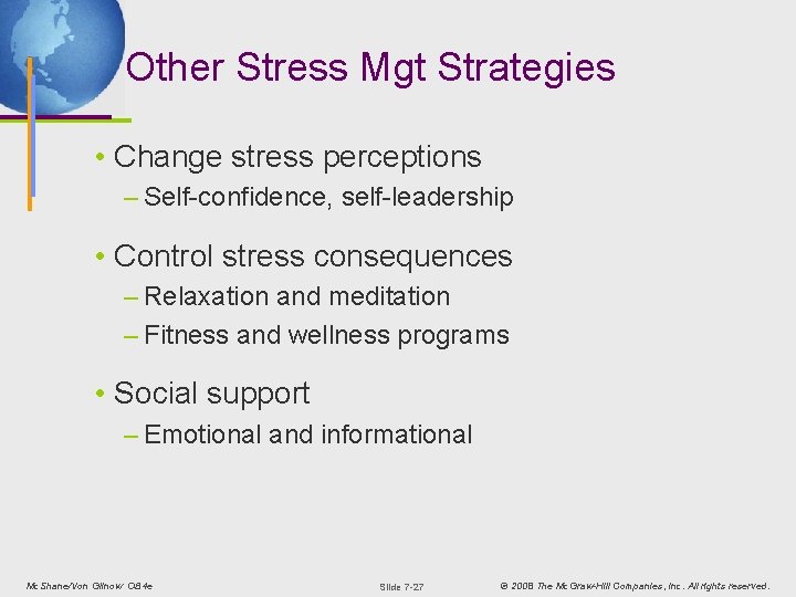 Other Stress Mgt Strategies • Change stress perceptions – Self-confidence, self-leadership • Control stress