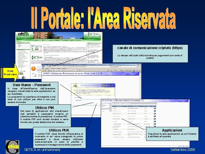 canale di comunicazione criptato (https) Lo stesso utilizzato dalla banche per pagamenti con carta