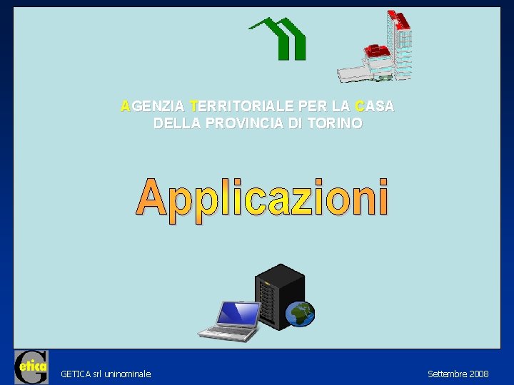 AGENZIA TERRITORIALE PER LA CASA DELLA PROVINCIA DI TORINO GETICA srl uninominale Settembre 2008