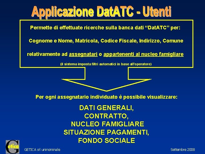 Permette di effettuate ricerche sulla banca dati “Dat. ATC” per: Cognome e Nome, Matricola,
