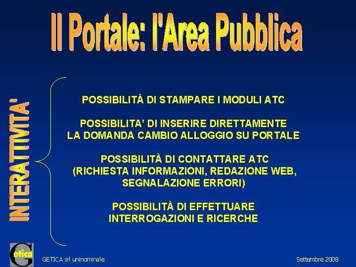 POSSIBILITÀ DI STAMPARE I MODULI ATC POSSIBILITA’ DI INSERIRE DIRETTAMENTE LA DOMANDA CAMBIO ALLOGGIO
