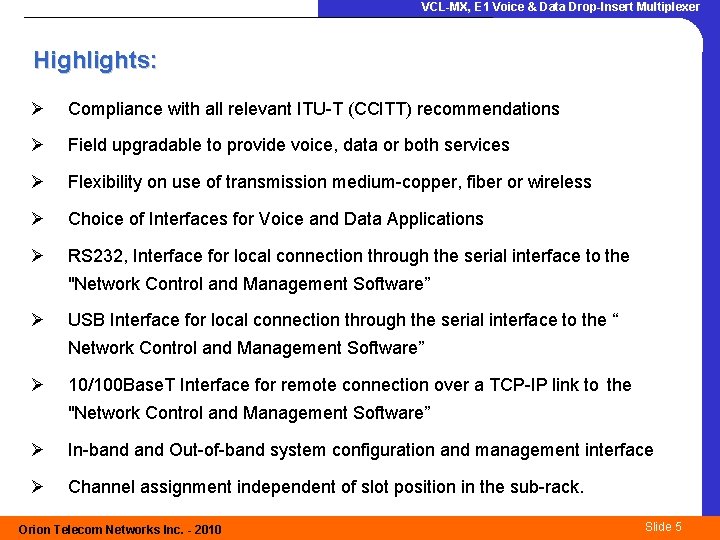 VCL-MX, E 1 Voice & Data Drop-Insert Multiplexer Highlights: Ø Compliance with all relevant