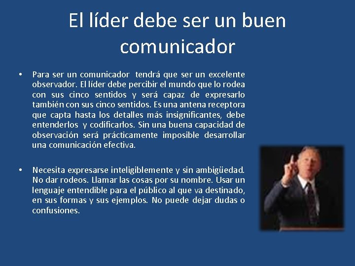 El líder debe ser un buen comunicador • Para ser un comunicador tendrá que