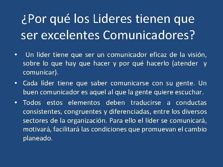 ¿Por qué los Lideres tienen que ser excelentes Comunicadores? • Un líder tiene que